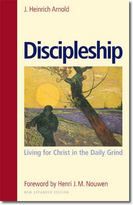 Discipleship: Living for Christ in the Daily Grind by J. Heinrich Arnold