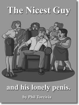 The Nicest Guy and His Lonely Penis by Phil Torcivia