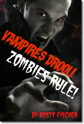 Vampires Drool! Zombies Rule! by Rusty Fischer