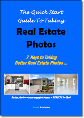 The Quick Start Guide To Taking Real Estate Photos - 7 Keys To Taking Better Real Estate Photos by Azure Publishers