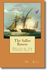 Pirates of the Narrow Seas I: The Sallee Rovers by M. Kei