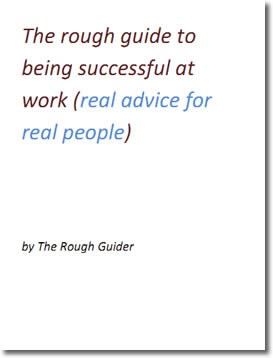The Rough Guide to Being Successful at Work (real advice for real poeple) by Rough Guider