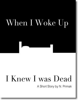 When I Woke up I Knew I was Dead by N. Primak