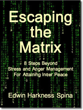 Escaping The Matrix: 8 Steps Beyond Stress And Anger Management For Attaining Inner Peace by Edwin Harkness Spina