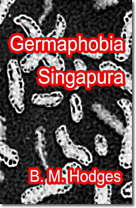 Germaphobia Singapura by B.M. Hodges