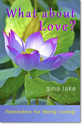 What About Love? Reminders for Being Loving by Gina Lake