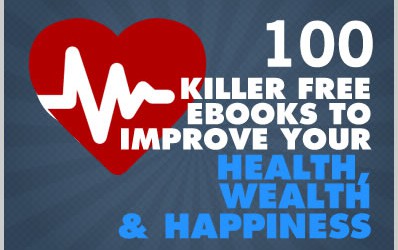 100 Killer Free eBooks to Improve Your Health, Wealth and Happiness