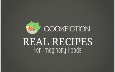 CookFiction – Real Recipes for Imaginary Foods