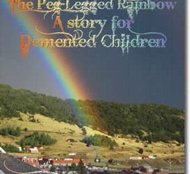 Drippy the Peg-Legged Rainbow, A Story for Demented Children