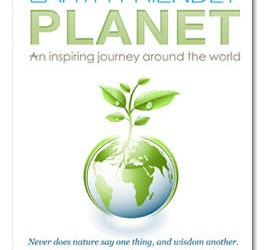 Earth Friendly Planet: An Inspiring Journey Around The World