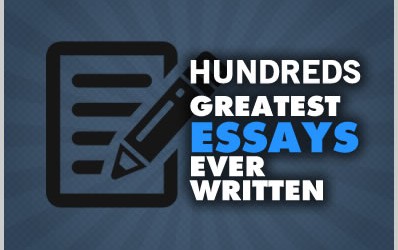 Hundreds of Greatest Essays Ever Written