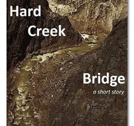 Hard Creek Bridge: a short story