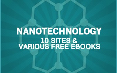 Nanotechnology: 10 Sites & Various Free Ebooks