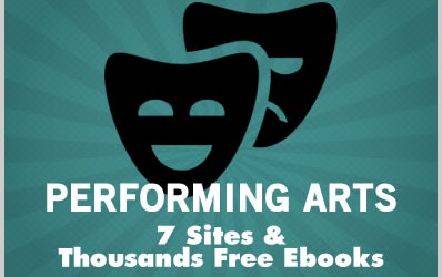 Performing Arts: 7 Sites & Thousands of Free Ebooks