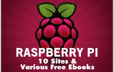 Raspberry Pi: 10 Sites & Various Free Ebooks