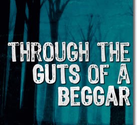 Through the Guts of a Beggar