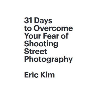 Click here to read / download - 31 Days to Overcome Your Fear of Shooting Street Photography