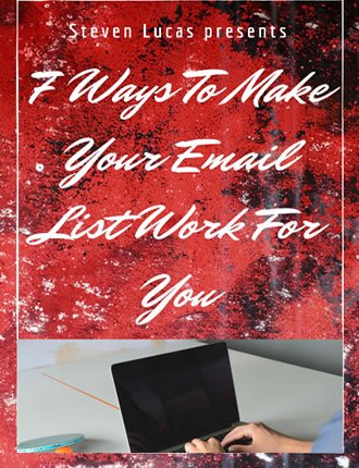 Click here to read / download - 7 Ways To Make Your Email List REALLY Work For You 