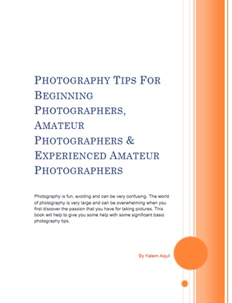 Click here to read / download - Photography Tips for Beginning, Amateur & Experienced Photographers
