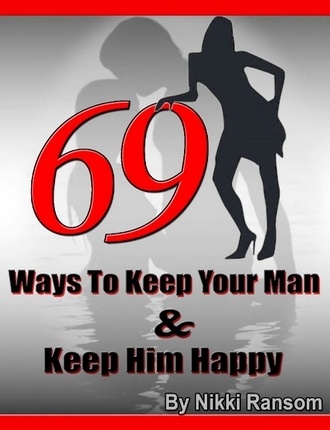 69 Ways To Keep Your Man And Make Him Happy by Anthony