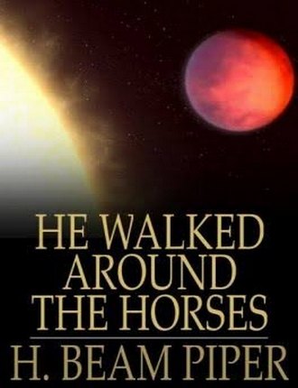 He Walked Around the Horses by Henry Beam Piper