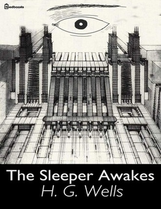 The Sleeper Awakes by H. G. Wells