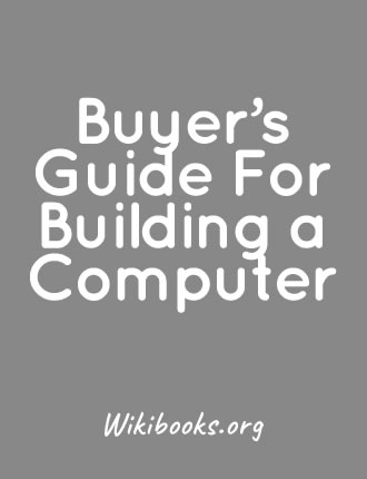 Buyer's Guide For Building a Computer by Wikibooks.org