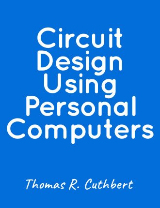 Circuit Design Using Personal Computers by Thomas R. Cuthbert 