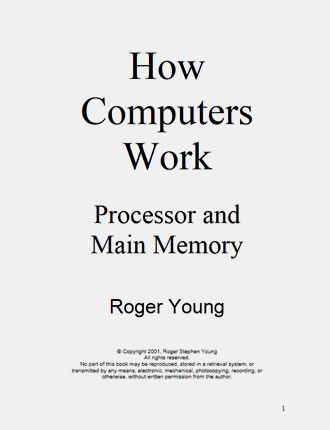 How Computers Work: Processor and Main Memory by Roger Young