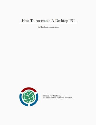 How To Assemble A Desktop PC by Wikibooks.org