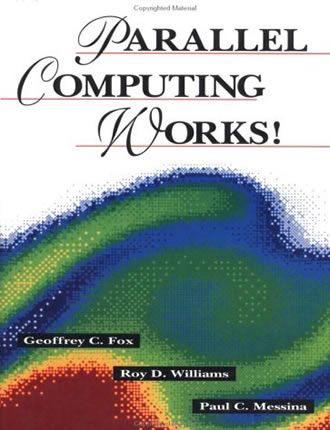 Parallel Computing Works by Geoffrey C. Fox, Roy D. Williams, Paul C. Messina 