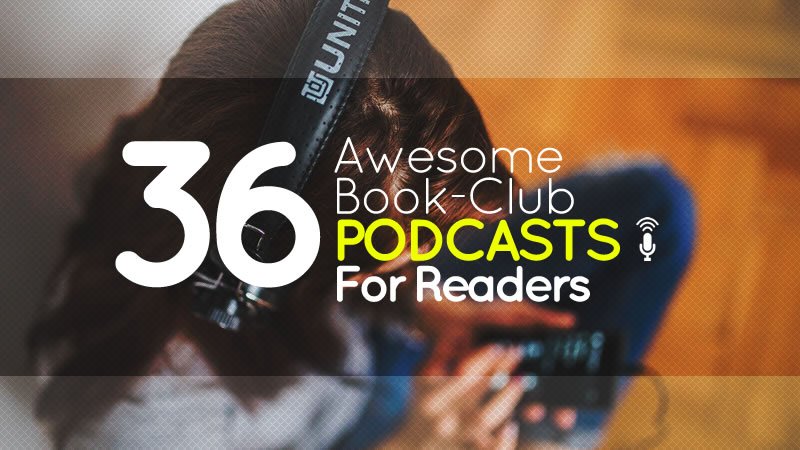 Warm Up Your Ears – 36 Awesome Book-Club Podcasts for Readers