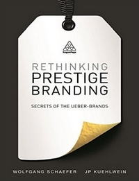 Rethinking Prestige Branding by Wolfgang Schaefer and J.P. Kuehlwein