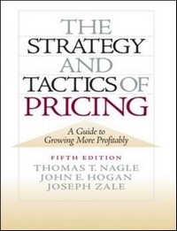 The Strategy and Tactics of Pricing by Thomas Nagle, John Hogan & Joseph Zale