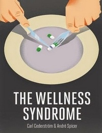 The Wellness Syndrome by Carl Cederström and André Spicer