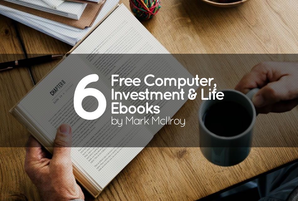 6 Free Computer, Investment & Life Ebooks by Mark McIlroy