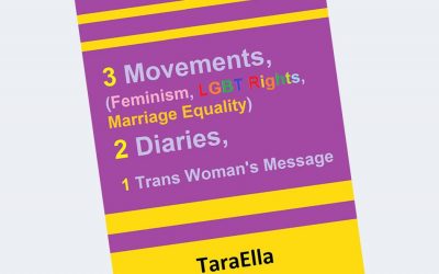 3 Movements (Feminism, LGBT Rights, Marriage Equality), 2 Diaries, 1 Trans Woman’s Message