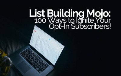 List Building Mojo: 100 Ways to Ignite Your Opt-In Subscribers!
