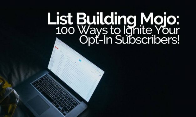 List Building Mojo: 100 Ways to Ignite Your Opt-In Subscribers!