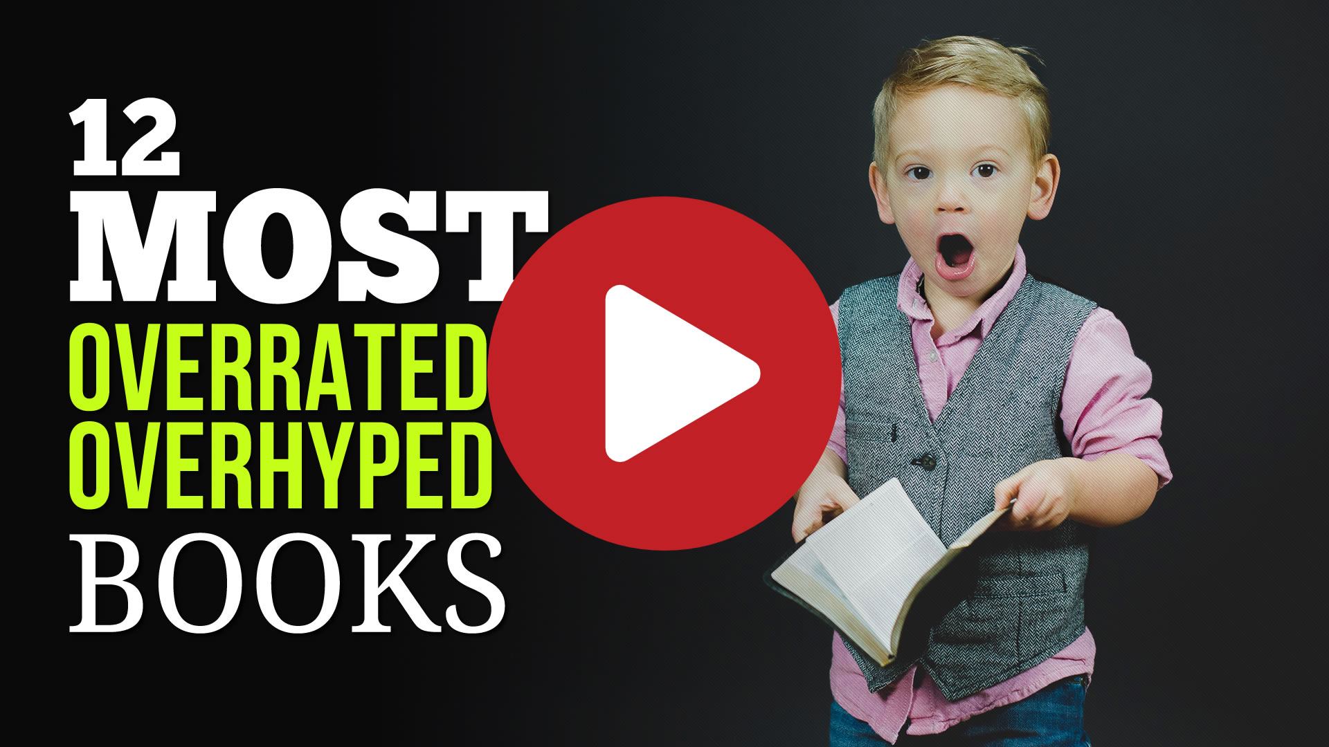 12 Most Overrated & Overhyped Books That You Just Have to Read Yourself to Know