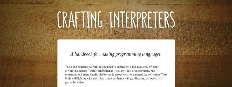 Crafting Interpreters: A handbook for making programming languages by Robert Nystrom 