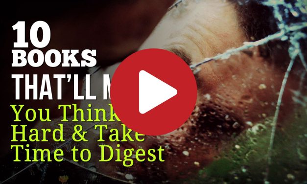 (Video) 10 Books That’ll Make You Think Hard And Take Time to Digest After You’re Done