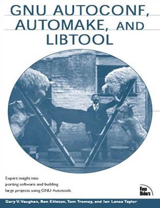 GNU Autoconf, Automake, and Libtool by Gary V. Vaughan, Ben Elliston, Tom Tromey and Ian Lance Taylor