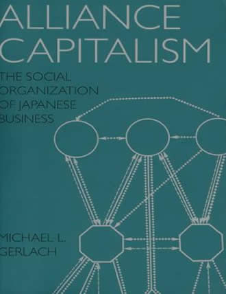 Alliance Capitalism: The Social Organization of Japanese Business by Michael L. Gerlach 