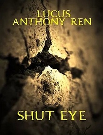 Shut Eye by Lucus Anthony Ren