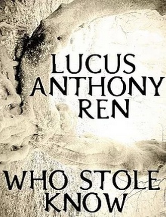 Who Stole Know by Lucus Anthony Ren