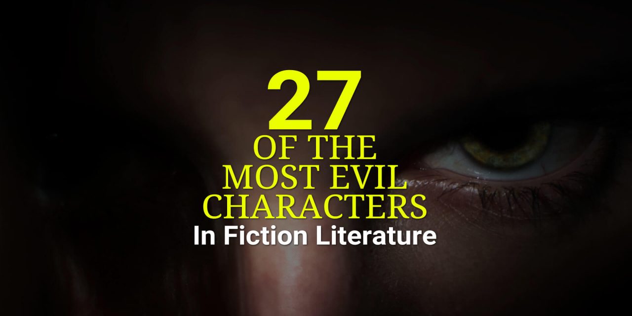 27 Of The Most Evil Character In Fiction Literature
