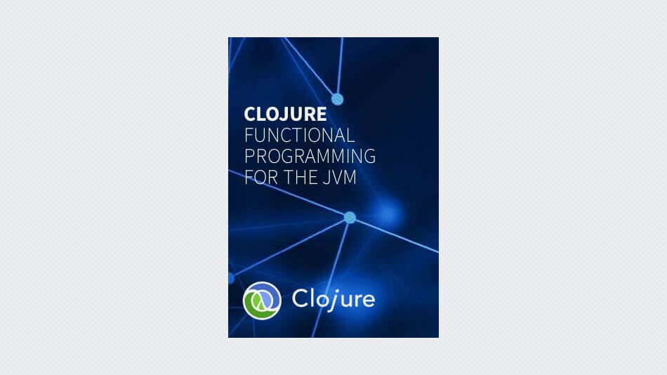 Clojure – Functional Programming For The Jvm
