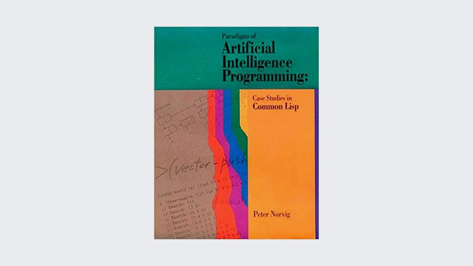Paradigms of Artificial Intelligence Programming: Case Studies in Common Lisp