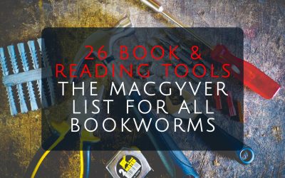 26 Book and Reading Tools – The Macgyver List for All Bookworms